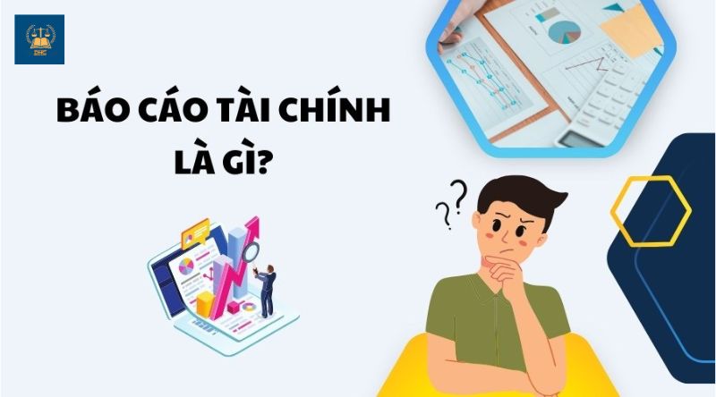 Báo cáo tài chính là gì? Những điều cần biết khi lập báo cáo tài chính